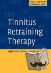 Jastreboff, Pawel J. (Emory University, Atlanta), Hazell, Jonathan W. P. (University College London Hospitals NHS Trust, London) - Tinnitus Retraining Therapy - Implementing the Neurophysiological Model