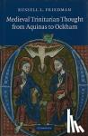 Friedman, Russell L. (Katholieke Universiteit Leuven, Belgium) - Medieval Trinitarian Thought from Aquinas to Ockham