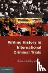 Wilson, Richard Ashby (University of Connecticut) - Writing History in International Criminal Trials