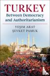 Yesim Arat, Sevket Pamuk - Turkey between Democracy and Authoritarianism