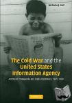 Cull, Nicholas J. (University of Southern California) - The Cold War and the United States Information Agency - American Propaganda and Public Diplomacy, 1945-1989