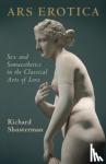 Shusterman, Richard (Florida Atlantic University) - Ars Erotica - Sex and Somaesthetics in the Classical Arts of Love