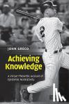 Greco, John (Saint Louis University, Missouri) - Achieving Knowledge - A Virtue-Theoretic Account of Epistemic Normativity