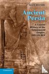 Waters, Matt (University of Wisconsin, Eau Claire) - Ancient Persia - A Concise History of the Achaemenid Empire, 550-330 BCE