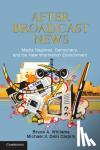 Williams, Bruce A. (University of Virginia), Delli Carpini, Michael X. (University of Pennsylvania) - After Broadcast News - Media Regimes, Democracy, and the New Information Environment