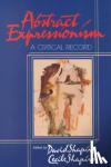 Shapiro, David (Hofstra University, New York), Shapiro, Cecile - Abstract Expressionism - A Critical Record