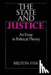 Fisk, Milton - The State and Justice - An Essay in Political Theory