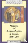 Burton, Janet (St David's University College, University of Wales) - Monastic and Religious Orders in Britain, 1000-1300
