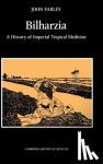 Farley, John (Dalhousie University, Nova Scotia) - Bilharzia - A History of Imperial Tropical Medicine