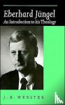 Webster, John Bainbridge - Eberhard Jungel - An Introduction to his Theology