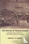 Gooday, G. J. N. (University of Leeds) - The Morals of Measurement - Accuracy, Irony, and Trust in Late Victorian Electrical Practice