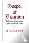 Snay, Mitchell (Denison University, Ohio) - Gospel of Disunion - Religion and Separatism in the Antebellum South