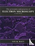 Watt, Ian M. (Johnson Matthey Technology Centre) - The Principles and Practice of Electron Microscopy