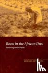 Mortimore, Michael (University of Cambridge) - Roots in the African Dust - Sustaining the Sub-Saharan Drylands