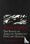 Moses, Wilson Jeremiah (Pennsylvania State University) - Afrotopia - The Roots of African American Popular History