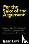 Levi, Isaac (Columbia University, New York) - For the Sake of the Argument - Ramsey Test Conditionals, Inductive Inference and Nonmonotonic Reasoning