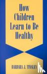 Tinsley, Barbara J. (University of California, Riverside) - How Children Learn to be Healthy