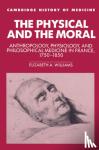 Williams, Elizabeth A. (Oklahoma State University) - The Physical and the Moral - Anthropology, Physiology, and Philosophical Medicine in France, 1750-1850