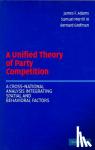 Adams, James F. (University of California, Santa Barbara), Merrill III, Samuel (Wilkes University, Pennsylvania), Grofman, Bernard (University of California, Irvine) - A Unified Theory of Party Competition - A Cross-National Analysis Integrating Spatial and Behavioral Factors