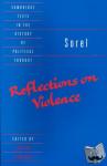 Sorel, Georges - Sorel: Reflections on Violence - Reflections on Violence
