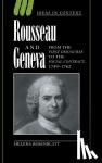 Rosenblatt, Helena - Rousseau and Geneva - From the First Discourse to The Social Contract, 1749-1762