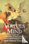 Zagzebski, Linda Trinkaus (Loyola Marymount University, California) - Virtues of the Mind - An Inquiry into the Nature of Virtue and the Ethical Foundations of Knowledge