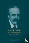 Tomes, Jason - Balfour and Foreign Policy - The International Thought of a Conservative Statesman