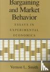 Smith, Vernon L. (University of Arizona) - Bargaining and Market Behavior - Essays in Experimental Economics