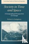 Dodgshon, Robert A. (University College of Wales, Aberystwyth) - Society in Time and Space - A Geographical Perspective on Change