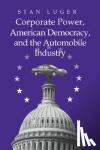Luger, Stan (University of Northern Colorado) - Corporate Power, American Democracy, and the Automobile Industry