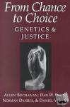Buchanan, Allen (University of Arizona), Brock, Dan W. (Brown University, Rhode Island), Daniels, Norman (Tufts University, Massachusetts), Wikler, Daniel (University of Wisconsin, Madison) - From Chance to Choice