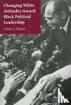 Hajnal, Zoltan L. (University of California, San Diego) - Changing White Attitudes toward Black Political Leadership