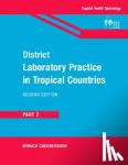 Cheesbrough, Monica (Tropical Health Technology, Norfolk) - District Laboratory Practice in Tropical Countries, Part 2