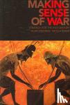 Stephens, Alan (University College, Australian Defence Force Academy, Canberra), Baker, Nicola (University College, Australian Defence Force Academy, Canberra) - Making Sense of War - Strategy for the 21st Century