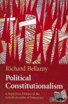 Bellamy, Richard (University College London) - Political Constitutionalism - A Republican Defence of the Constitutionality of Democracy