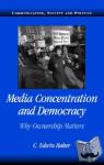 Baker, C. Edwin (University of Pennsylvania) - Media Concentration and Democracy - Why Ownership Matters
