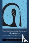 Schneiderman, David (University of Toronto) - Constitutionalizing Economic Globalization - Investment Rules and Democracy's Promise