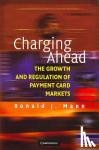 Mann, Ronald J. - Charging Ahead - The Growth and Regulation of Payment Card Markets around the World