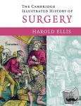 Ellis, Harold - The Cambridge Illustrated History of Surgery