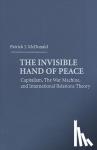 McDonald, Patrick J. (University of Texas, Austin) - The Invisible Hand of Peace - Capitalism, the War Machine, and International Relations Theory