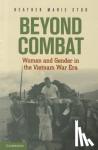Stur, Heather Marie (Assistant Professor of History, University of Southern Mississippi) - Beyond Combat - Women and Gender in the Vietnam War Era