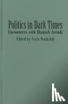  - Politics in Dark Times - Encounters with Hannah Arendt