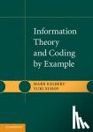 Kelbert, Mark (Swansea University), Suhov, Yuri (University of Cambridge) - Information Theory and Coding by Example