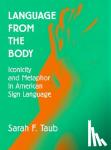 Taub, Sarah F. (Gallaudet University, Washington DC) - Language from the Body - Iconicity and Metaphor in American Sign Language