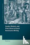 Gray, Floyd (University of Michigan, Ann Arbor) - Gender, Rhetoric, and Print Culture in French Renaissance Writing