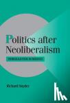 Snyder, Richard (Brown University, Rhode Island) - Politics after Neoliberalism - Reregulation in Mexico