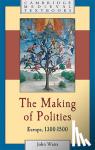 Watts, John (Corpus Christi College, Oxford) - The Making of Polities - Europe, 1300-1500