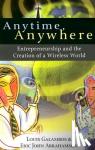 Galambos, Louis (The Johns Hopkins University), Abrahamson, Eric John (The Prologue Group) - Anytime, Anywhere - Entrepreneurship and the Creation of a Wireless World