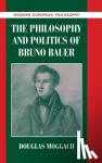 Moggach, Douglas (University of Ottawa) - The Philosophy and Politics of Bruno Bauer