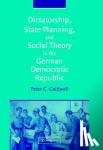 Caldwell, Peter C. (Rice University, Houston) - Dictatorship, State Planning, and Social Theory in the German Democratic Republic